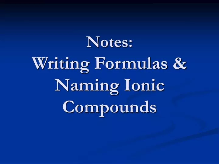 notes writing formulas naming ionic compounds