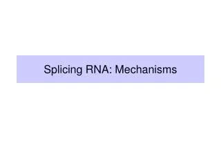Splicing RNA: Mechanisms