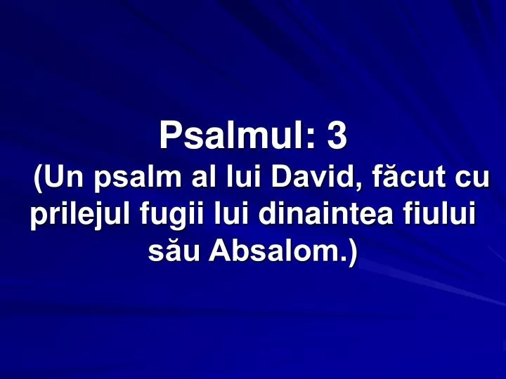 psalmul 3 un psalm al lui david f cut cu prilejul fugii lui dinaintea fiului s u absalom