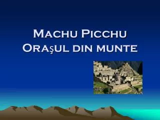 machu picchu ora ul din munte