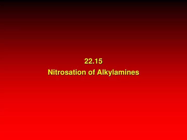 22 15 nitrosation of alkylamines
