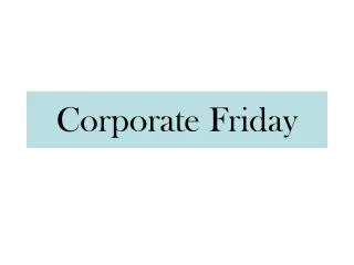 corporate friday