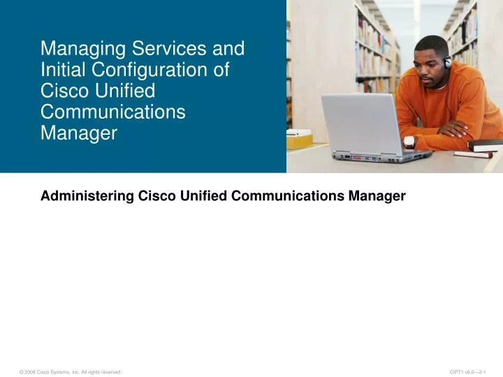 managing services and initial configuration of cisco unified communications manager