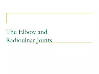 The Elbow and Radioulnar Joints