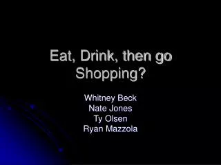 Eat, Drink, then go Shopping?