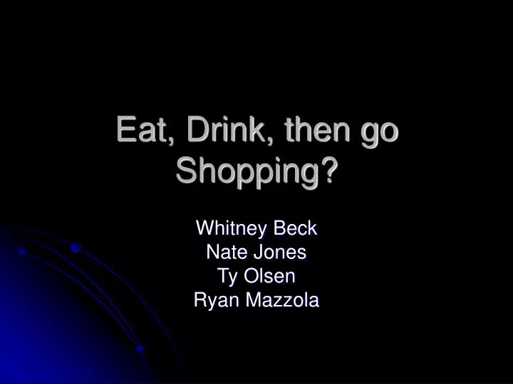 eat drink then go shopping