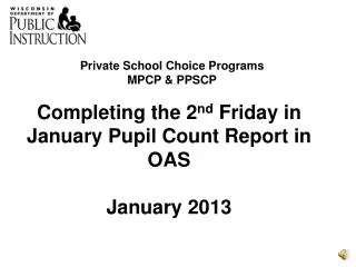Completing the 2 nd Friday in January Pupil Count Report in OAS January 2013
