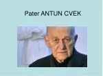 Pater ANTUN CVEK - slide 1
