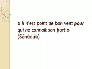 il n est point de bon vent pour qui ne conna t son port s n que