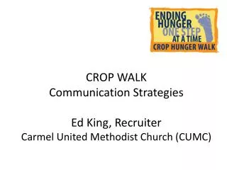 CROP WALK Communication Strategies Ed King, Recruiter Carmel United Methodist Church (CUMC)