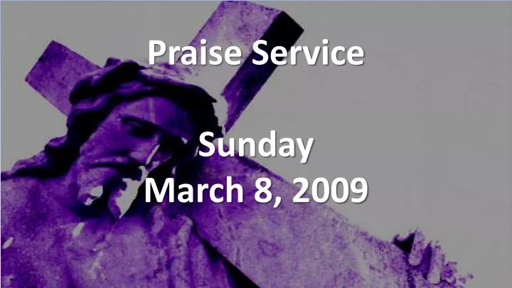 praise service sunday march 8 2009