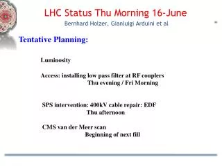 LHC Status Thu Morning 16 -June Bernhard Holzer, Gianluigi Arduini et al