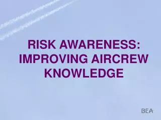 RISK AWARENESS: IMPROVING AIRCREW KNOWLEDGE