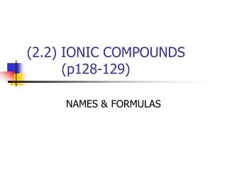 (2.2) IONIC COMPOUNDS (p128-129)