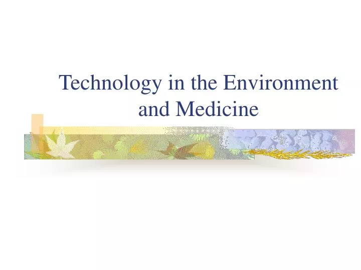 technology in the environment and medicine