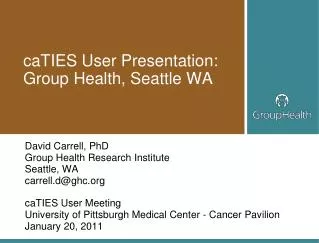 caTIES User Presentation: Group Health, Seattle WA