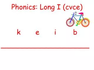 Phonics: Long I (cvce) k		e		i		b ____________________