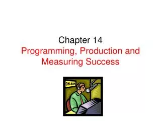 Chapter 14 Programming, Production and Measuring Success