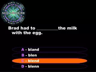 Brad had to __________the milk with the egg.
