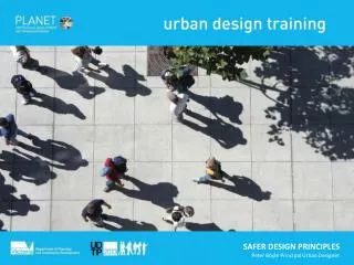 SAFER DESIGN PRINCIPLES Peter Boyle Principal Urban Designer