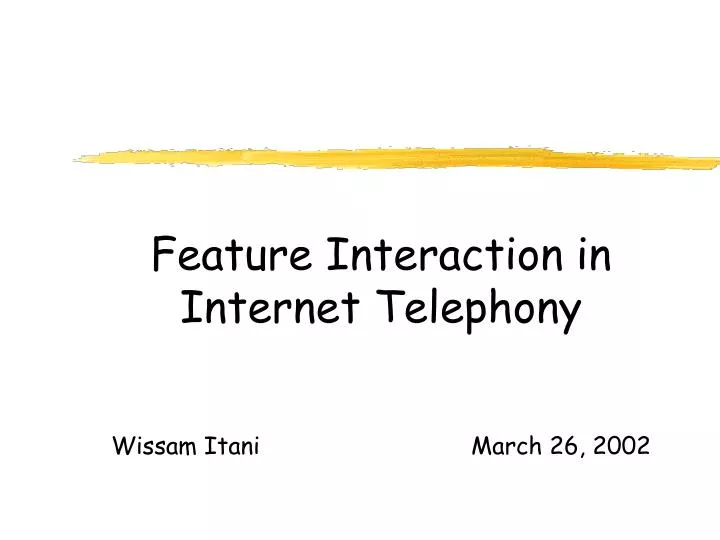 feature interaction in internet telephony wissam itani march 26 2002