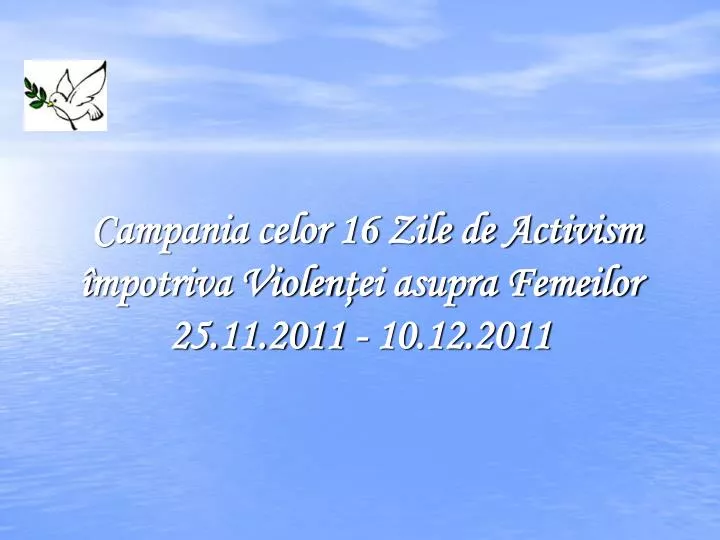 campania celor 16 zile de activism mpotriva violen ei asupra femeilor 25 11 2011 10 12 2011