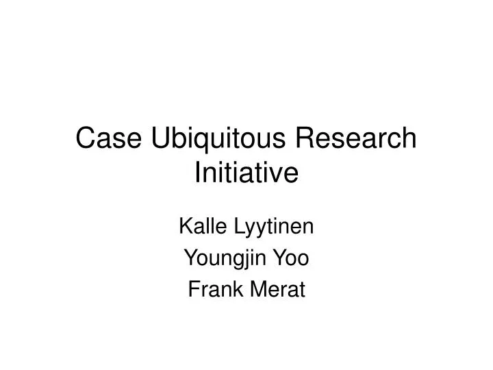 case ubiquitous research initiative