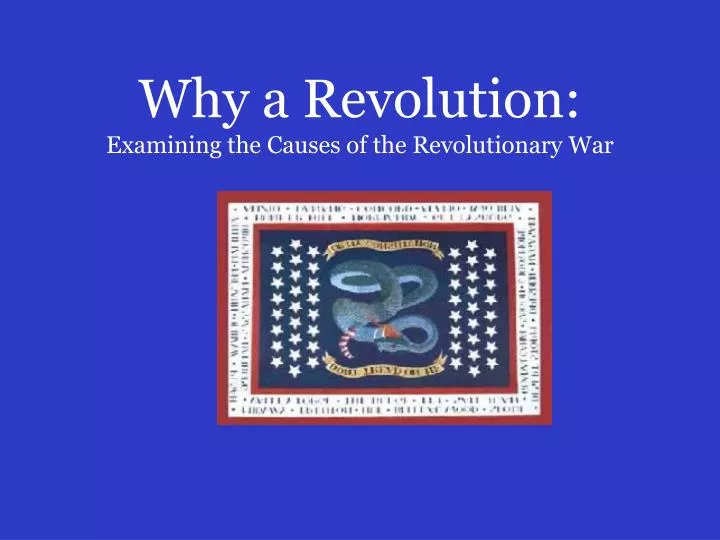 why a revolution examining the causes of the revolutionary war