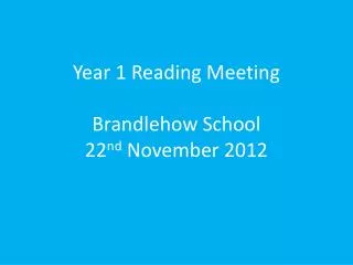 Year 1 Reading Meeting Brandlehow School 22 nd November 2012