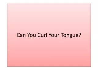 Can You Curl Your Tongue?