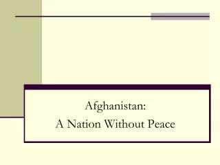 Afghanistan: A Nation Without Peace