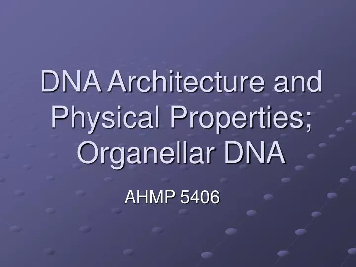 dna architecture and physical properties organellar dna