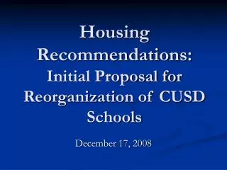 Housing Recommendations: Initial Proposal for Reorganization of CUSD Schools