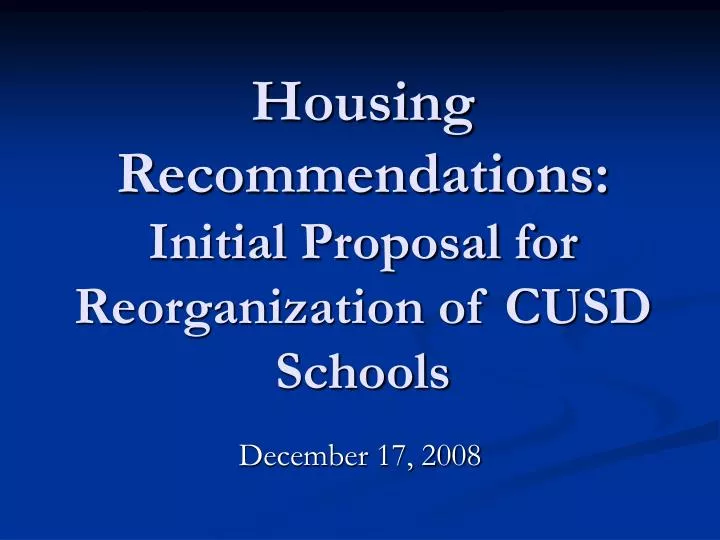 housing recommendations initial proposal for reorganization of cusd schools