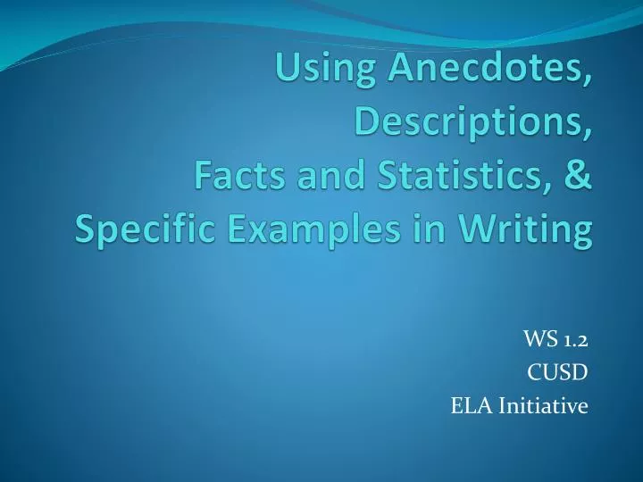 using anecdotes descriptions facts and statistics specific examples in writing