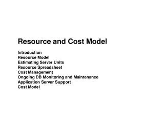 Resource and Cost Model Introduction Resource Model Estimating Server Units Resource Spreadsheet