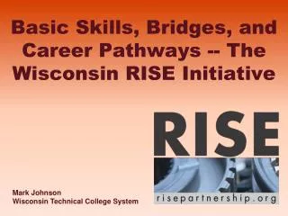 Basic Skills, Bridges, and Career Pathways -- The Wisconsin RISE Initiative