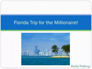 Florida Trip for the Millionaire!