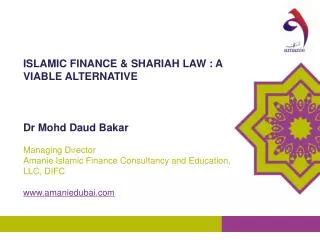 ISLAMIC FINANCE &amp; SHARIAH LAW : A VIABLE ALTERNATIVE Dr Mohd Daud Bakar Managing Director