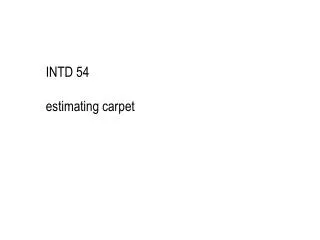 INTD 54 estimating carpet