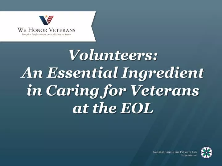 volunteers an essential ingredient in caring for veterans at the eol