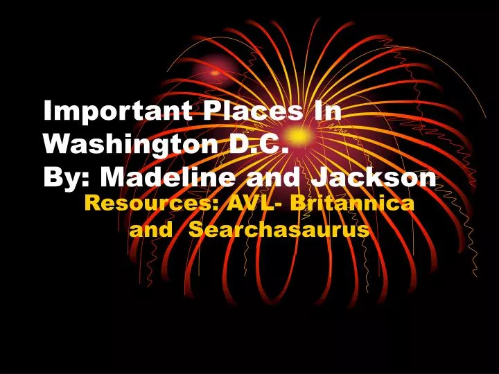 important places in washington d c by madeline and jackson