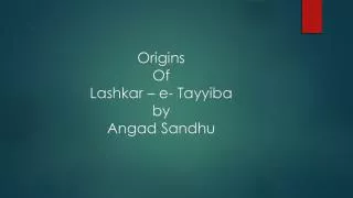 Origins Of Lashkar – e- Tayyiba by Angad Sandhu