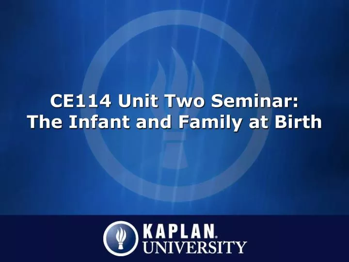 ce114 unit two seminar the infant and family at birth