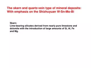 The skarn and quartz-vein type of mineral deposits: With emphasis on the Shizhuyuan W-Sn-Mo-Bi