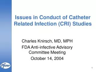 Issues in Conduct of Catheter Related Infection (CRI) Studies