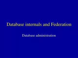 Database internals and Federation