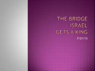 The Bridge ISRAEL GETS A KING
