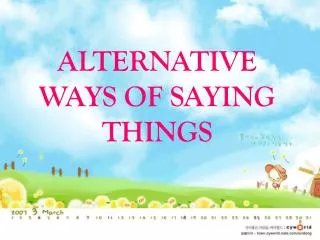 ALTERNATIVE WAYS OF SAYING THINGS