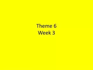 Theme 6 Week 3